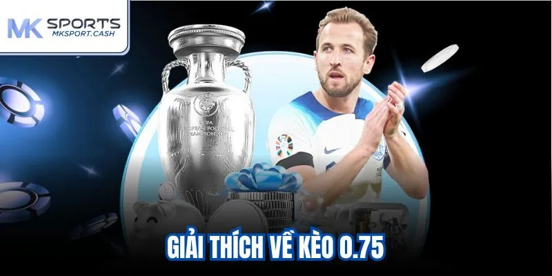 Giải thích về kèo 0.75